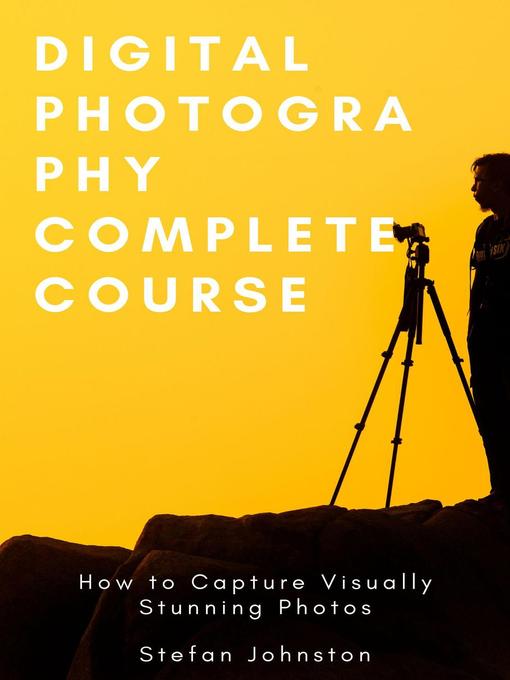 Title details for Digital Photography Complete Course by Stefan Johnston - Available